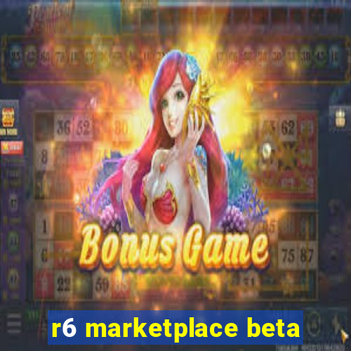 r6 marketplace beta